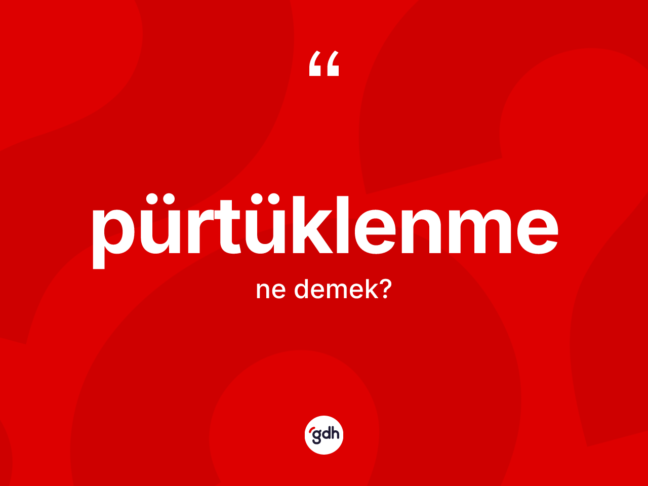 Pürtüklenme kelimesinin sözlükteki tanımı nedir? Pürtüklenmenin kısaca tanımı nedir?