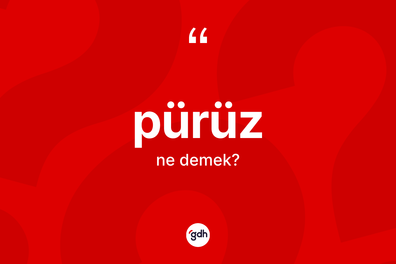 Pürüz kelimesi ne demek? Pürüzün sözlükteki anlamı nedir?