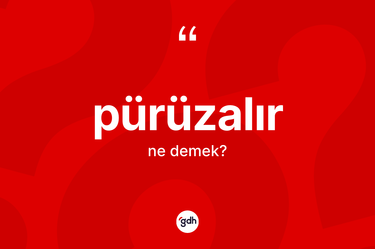 Pürüzalır ne demek? Pürüzalırın halk arasındaki kullanımı nasıldır?