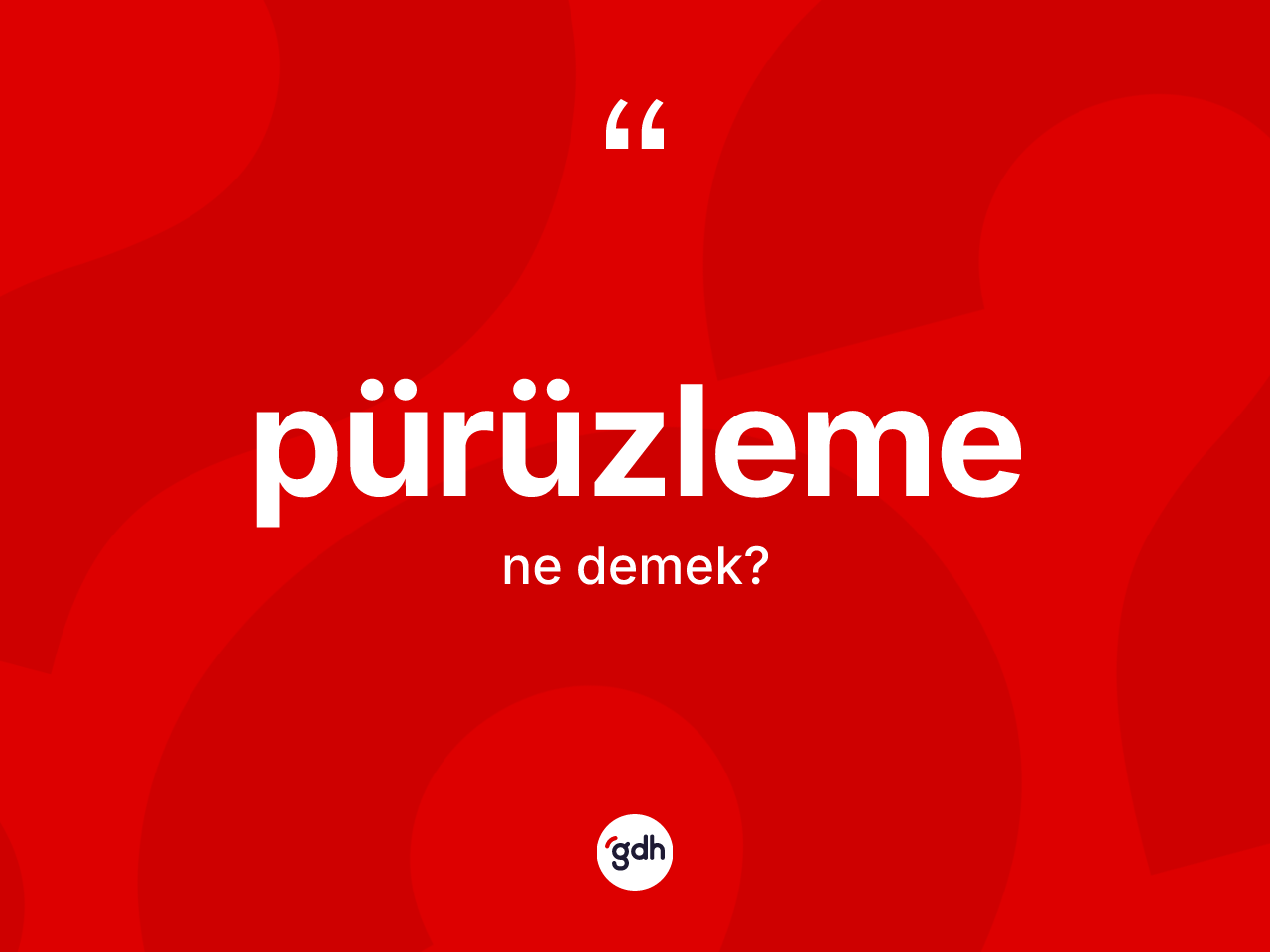 Pürüzleme kelimesinin tanımı nedir? Pürüzleme kelimesinin TDK anlamı nedir?