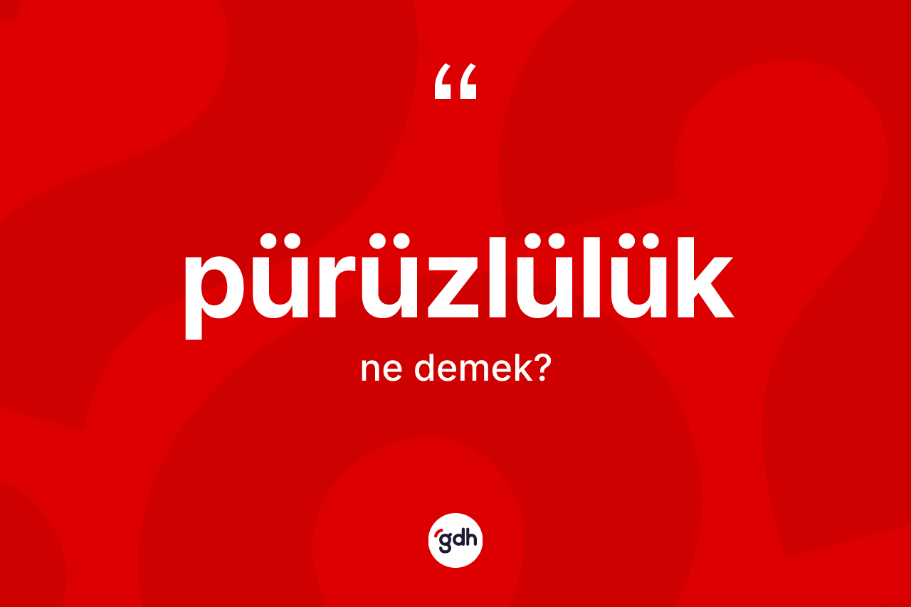 Pürüzlülük kelimesinin tanımı nedir? Pürüzlülük kelimesinin özellikleri nelerdir?