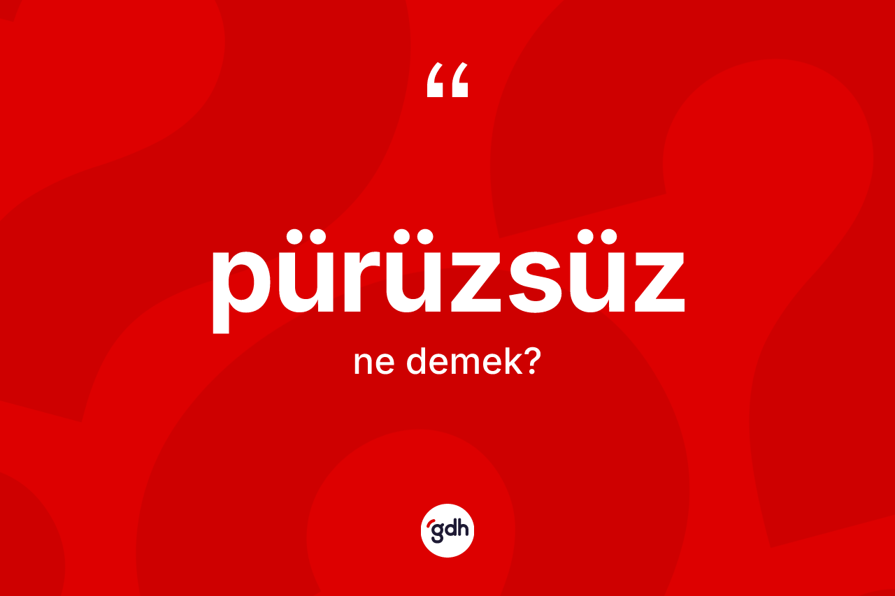 Pürüzsüz nedir? Pürüzsüz kelimesinin kaç farklı anlamı var?