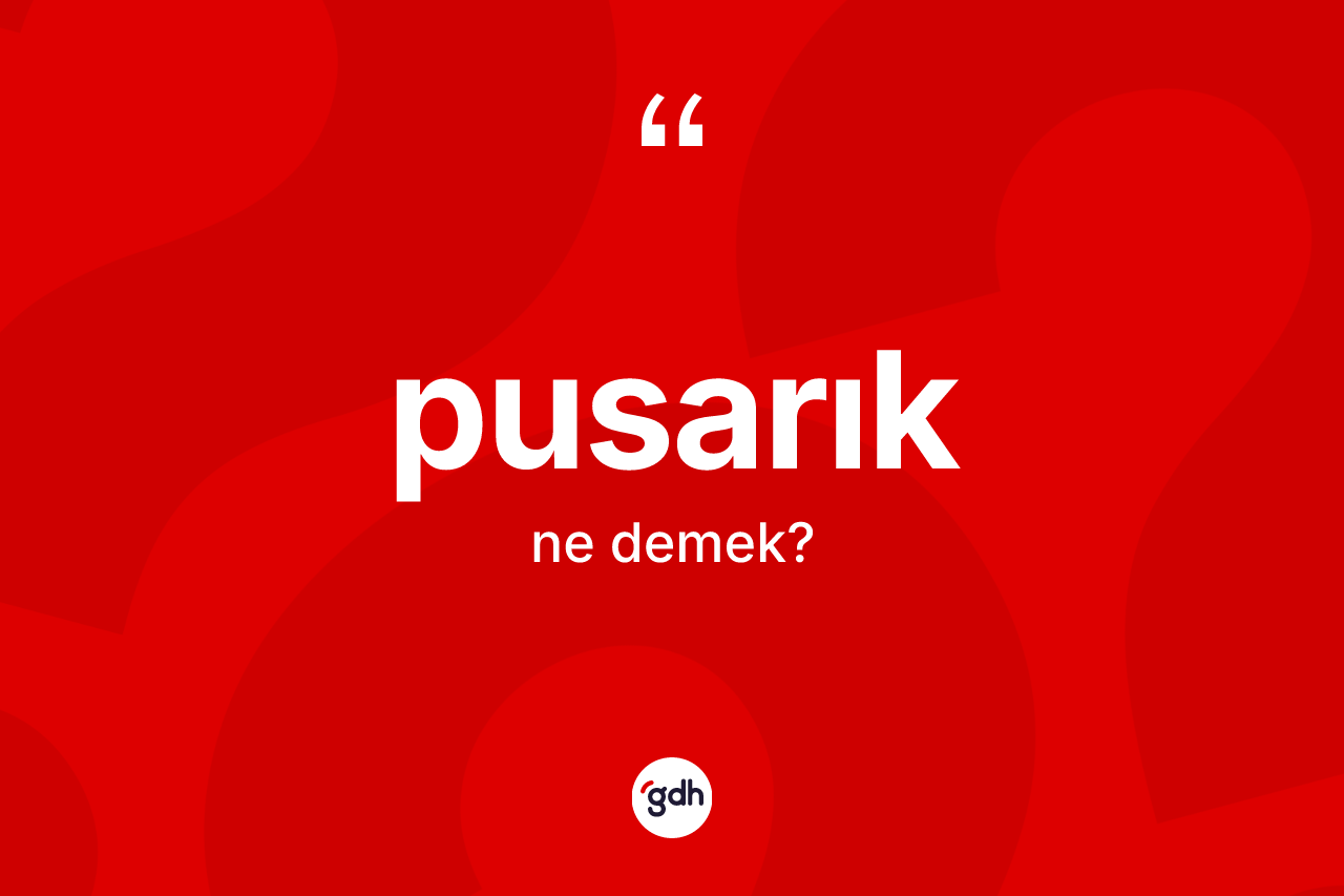 Pusarık nedir? Pusarığın kısaca tanımı nedir?