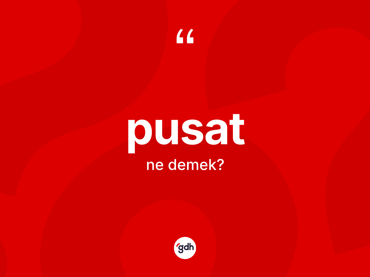Pusat kelimesinin sözlükteki tanımı nedir? Pusat kelimesinin kaç farklı anlamı var?