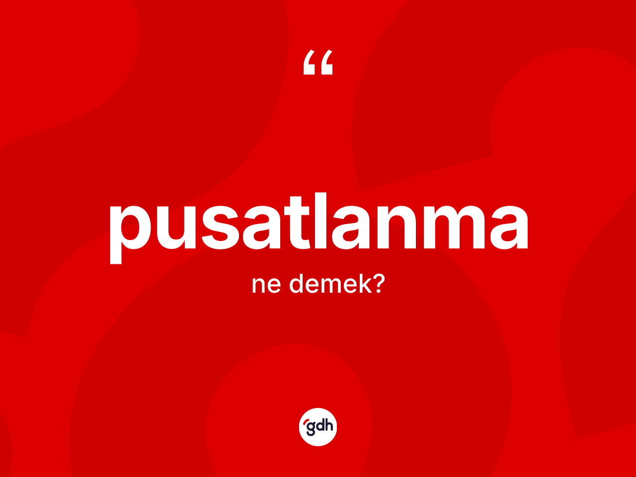 Pusatlanma ne demek? Pusatlanmanın TDK'ya göre anlamı nedir?
