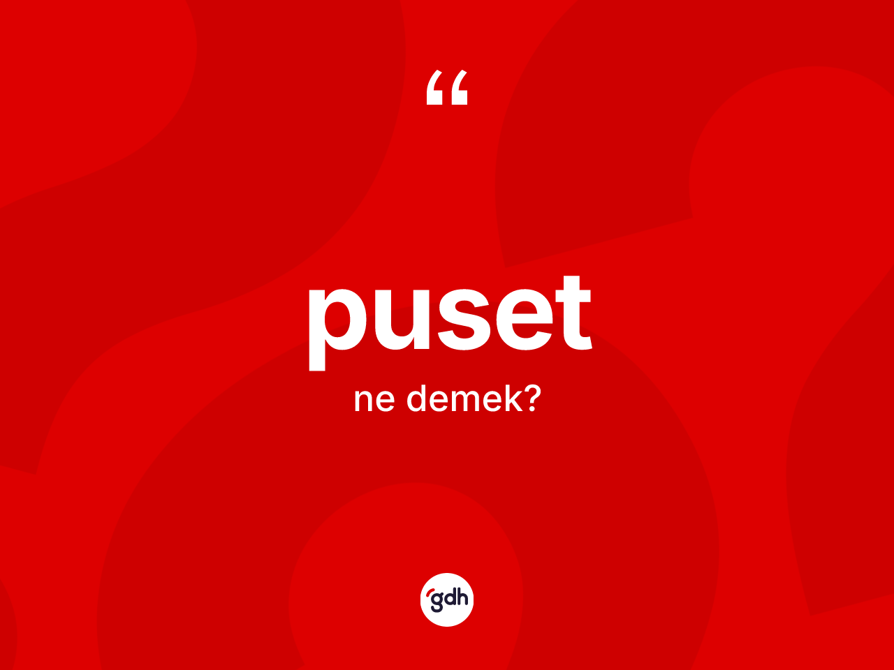 Puset kelimesinin anlamı nedir? Pusetin sözlükteki anlamı nedir?