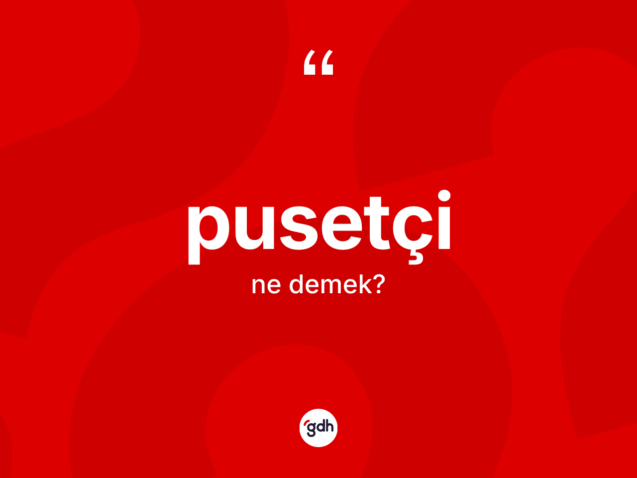 Pusetçi kelimesinin sözlükteki tanımı nedir? Pusetçi kelimesinin özellikleri nelerdir?