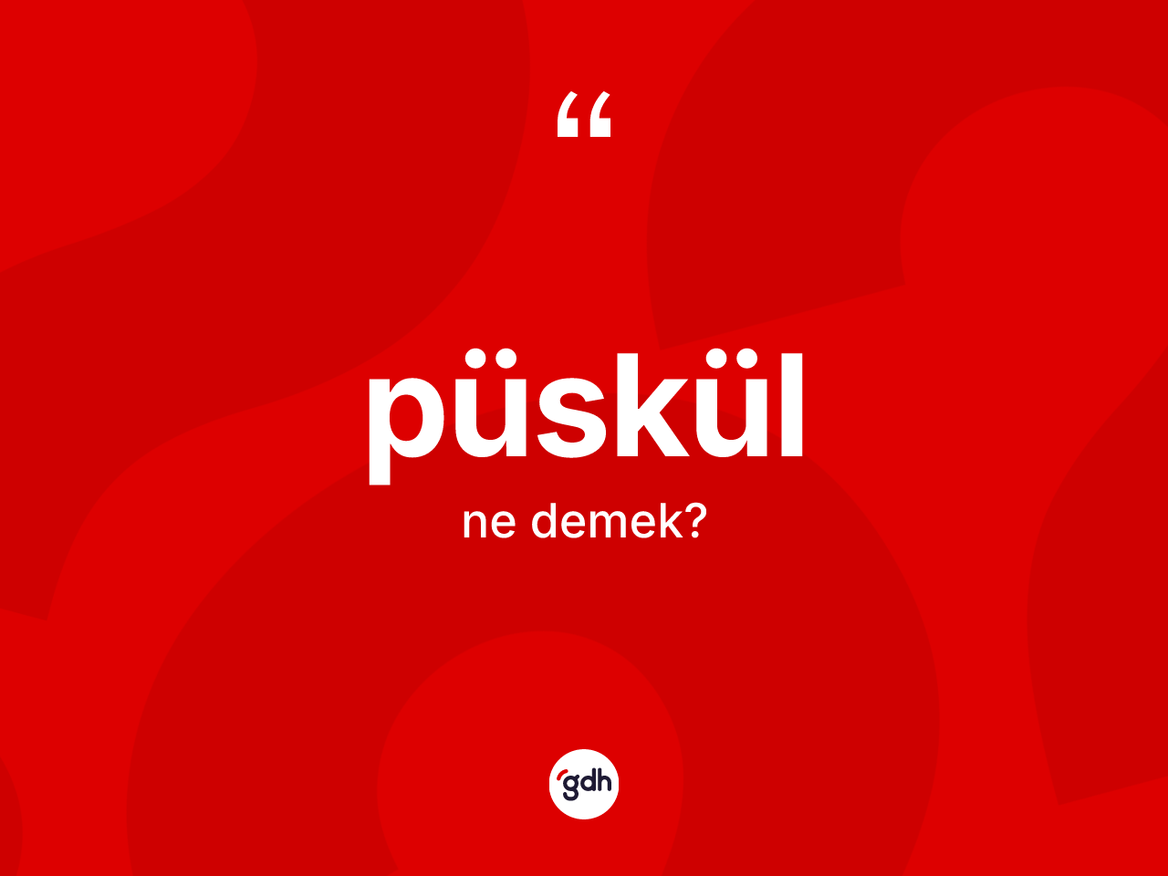 Püskül ne demek? Püskül kelimesinin TDK'ya göre açıklaması nedir?