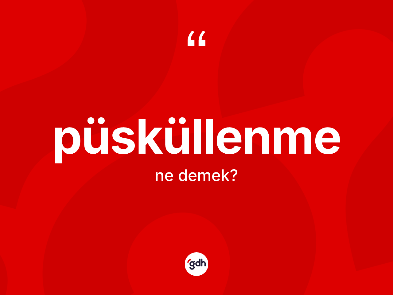 Püsküllenme kelimesinin tanımı nedir? Püsküllenme kelimesinin TDK anlamı nedir?