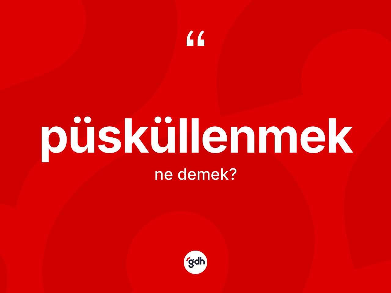 Püsküllenmek kelimesinin anlamı nedir? Püsküllenmeğin TDK'ya göre anlamı nedir?
