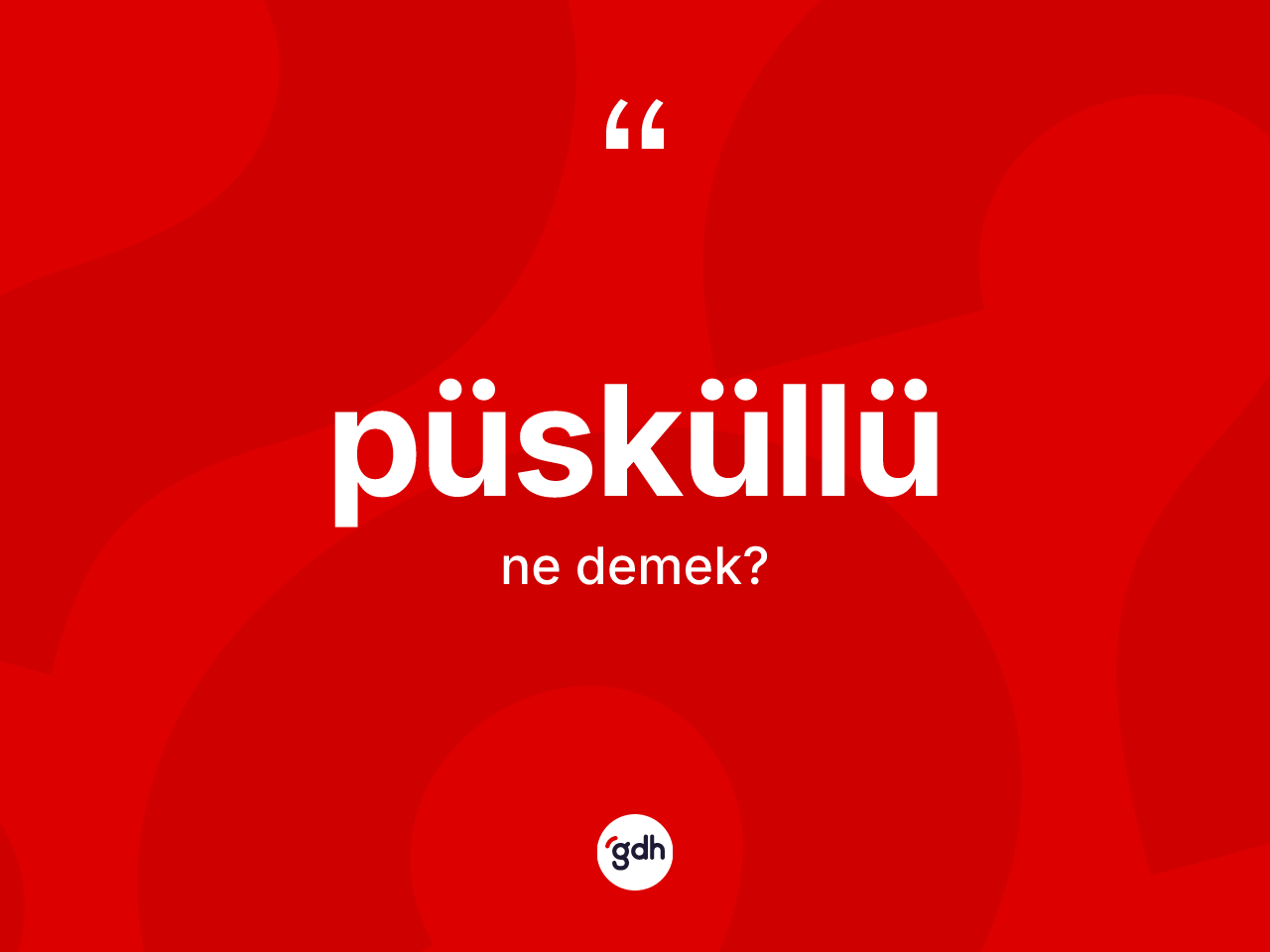 Püsküllü kelimesinin sözlükteki tanımı nedir? Püsküllünün sözlükteki anlamı nedir?