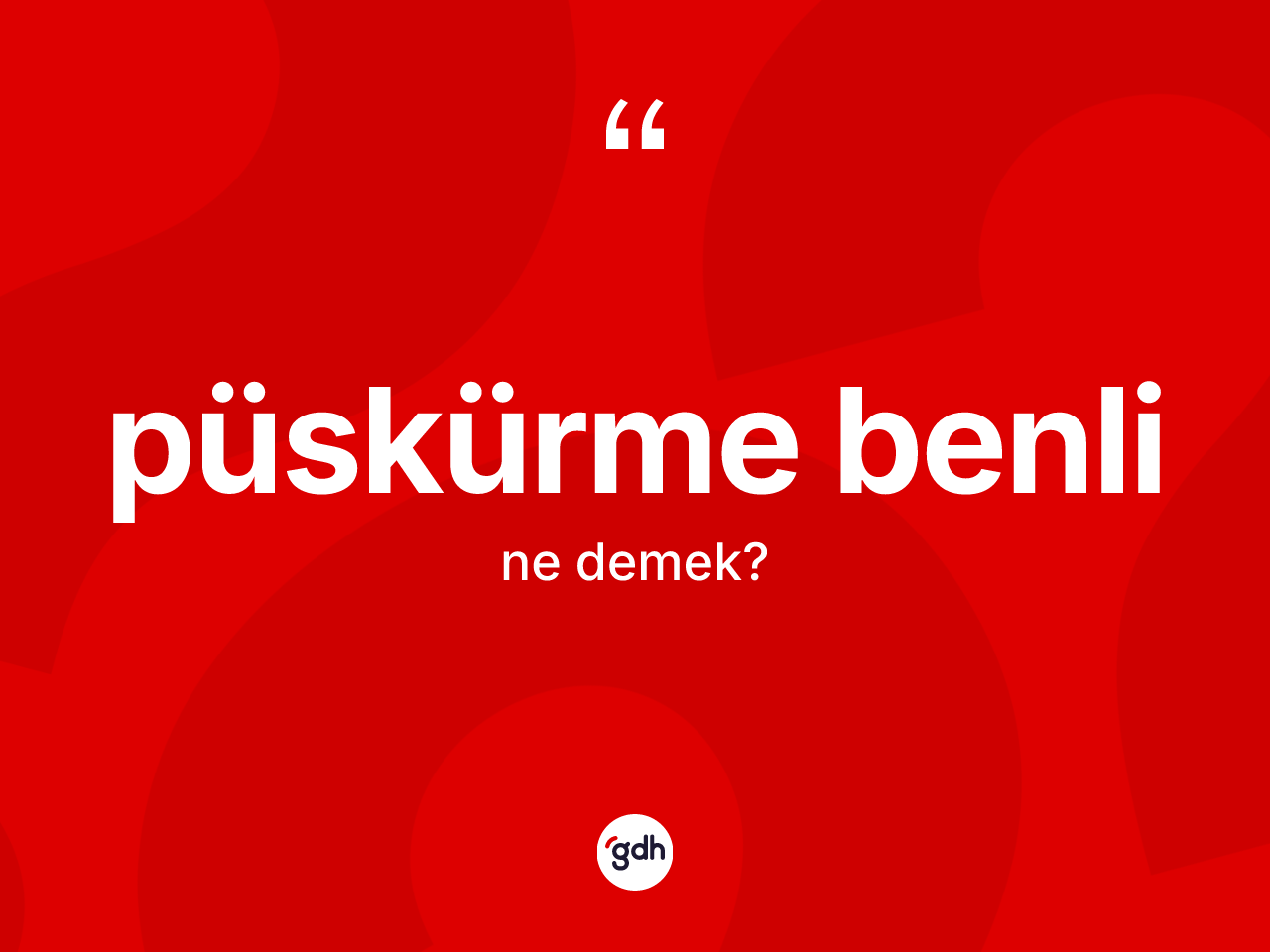 Püskürme benli kelimesi ne anlama gelir? Püskürme benlinin sözlükteki anlamı nedir?