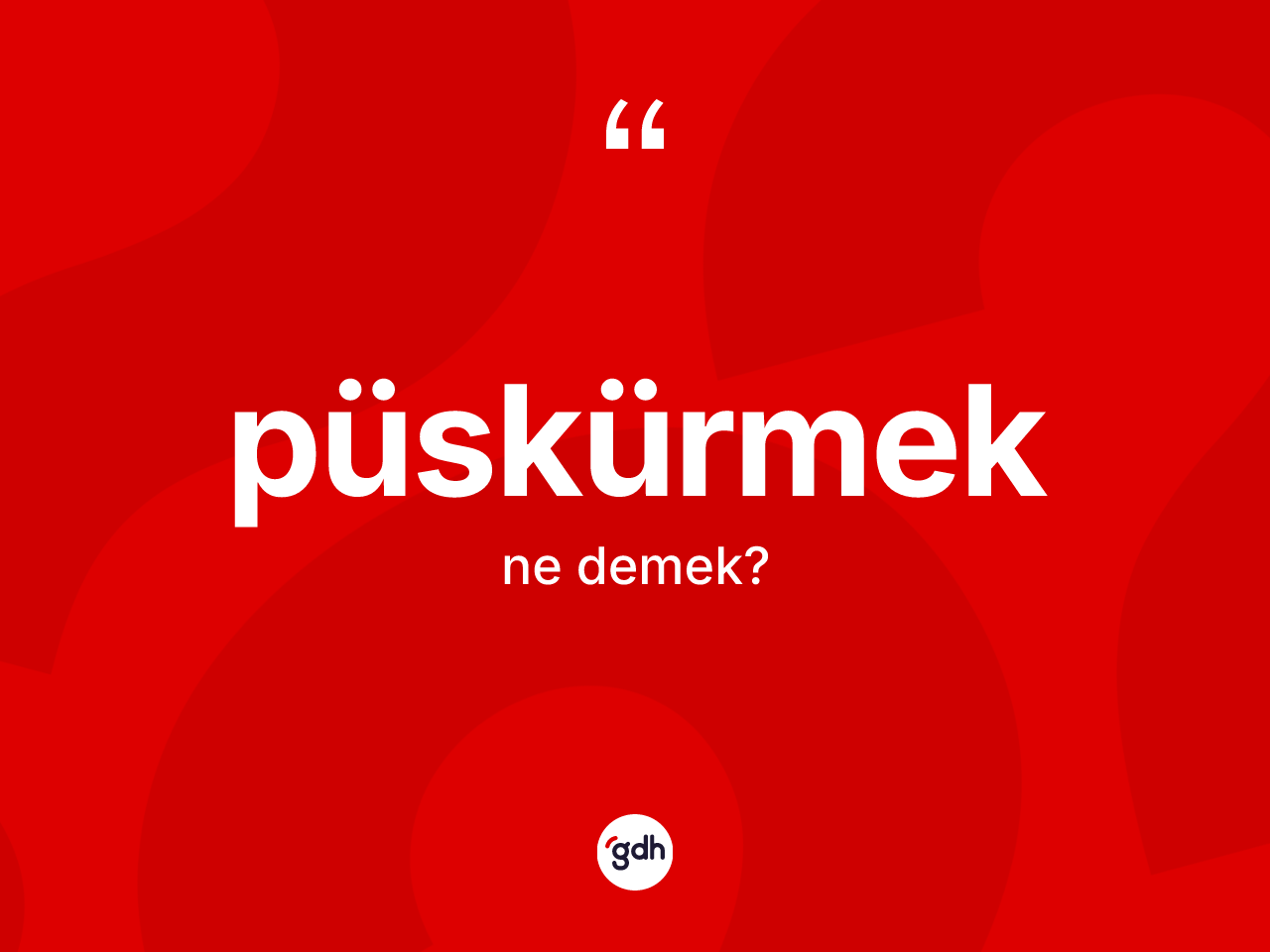 Püskürmek kelimesinin anlamı nedir? Püskürmek kelimesinin TDK'ya göre açıklaması nedir?