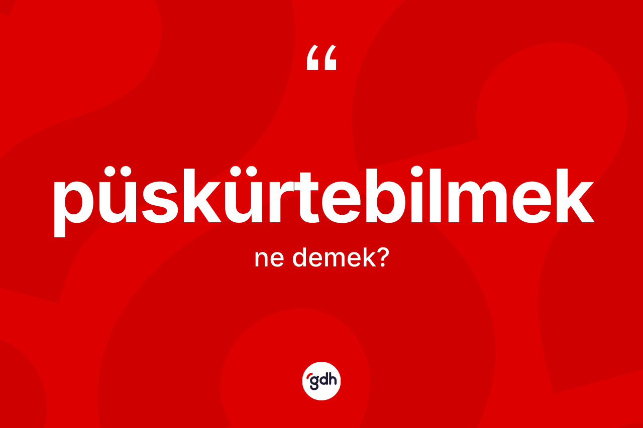 Püskürtebilmek kelimesi nedir? Püskürtebilmeğin kısaca tanımı nedir?