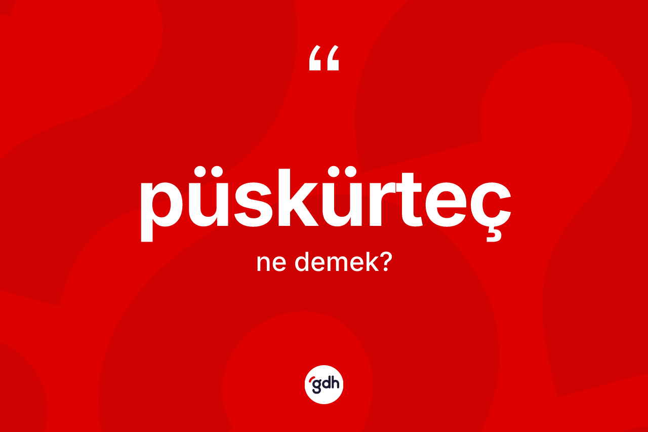 Püskürteç kelimesinin anlamı nedir? Püskürteç kelimesinin kaç farklı anlamı var?
