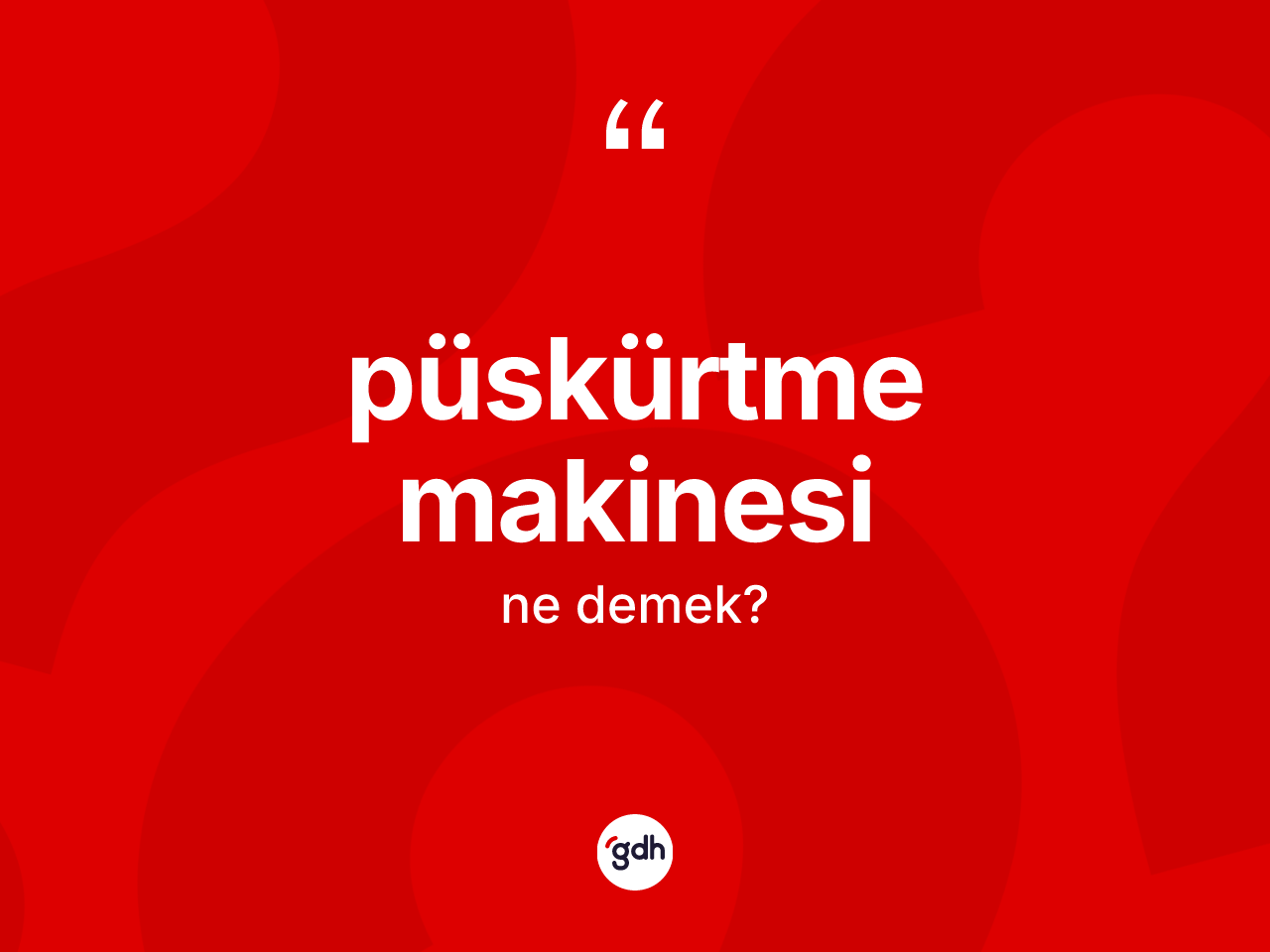 Püskürtme makinesi kelimesi ne demek? Püskürtme makinesinin kısaca tanımı nedir?