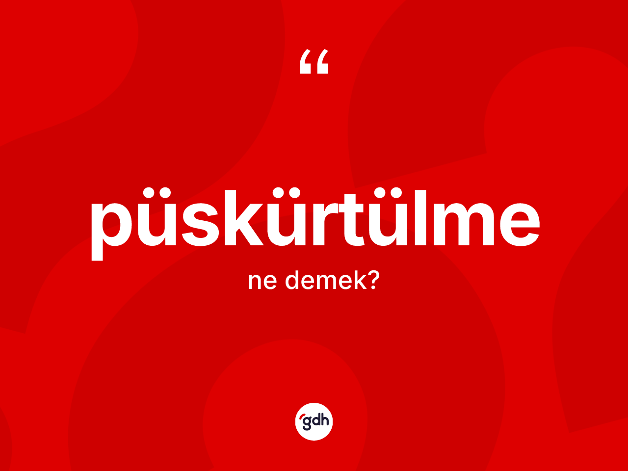 Püskürtülme kelimesi ne demek? Püskürtülmenin halk arasındaki kullanımı nasıldır?