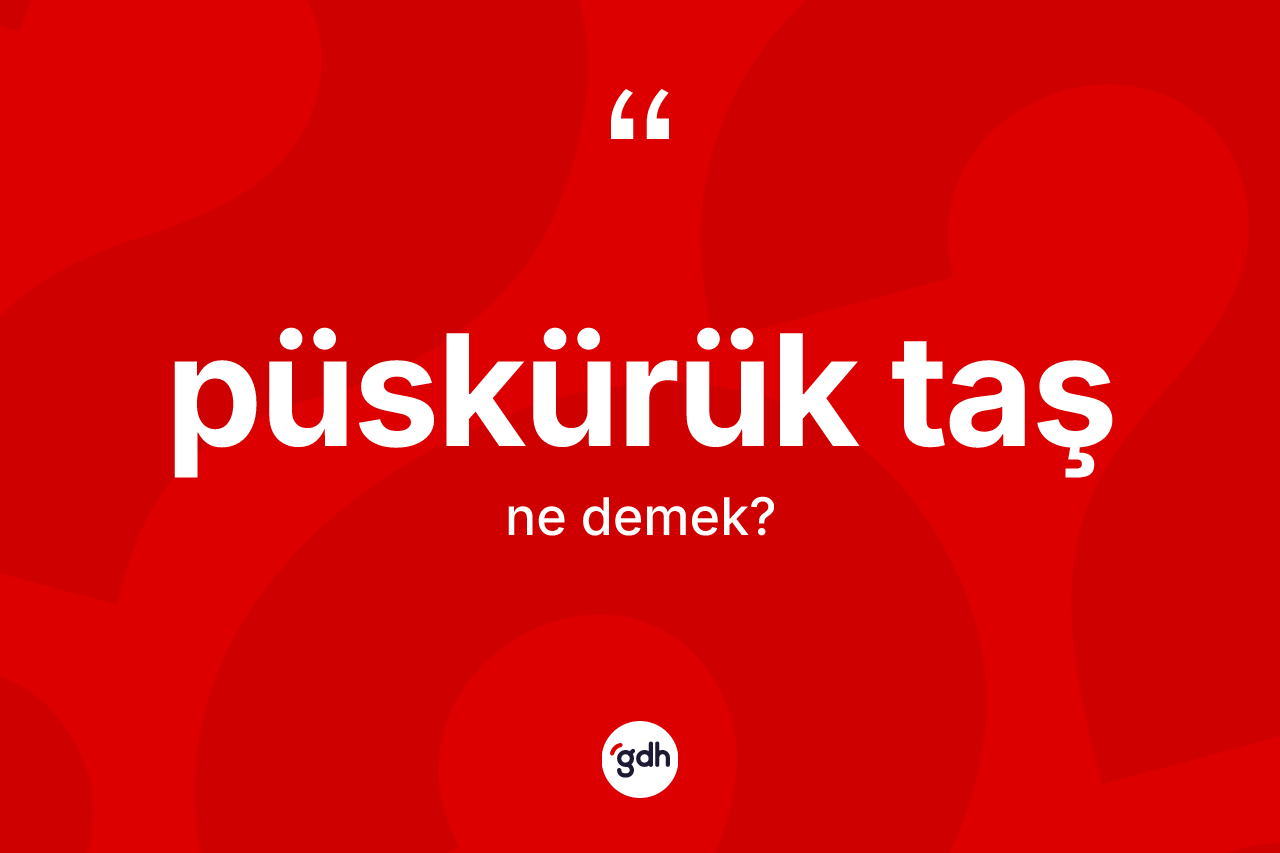 Püskürük taş kelimesinin anlamı nedir? Püskürük taşın TDK'ya göre anlamı nedir?