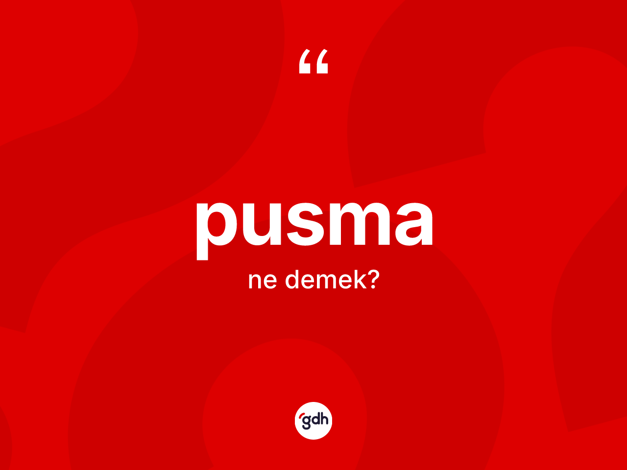Pusma kelimesi ne anlama gelir? Pusmanın TDK'ya göre anlamı nedir?