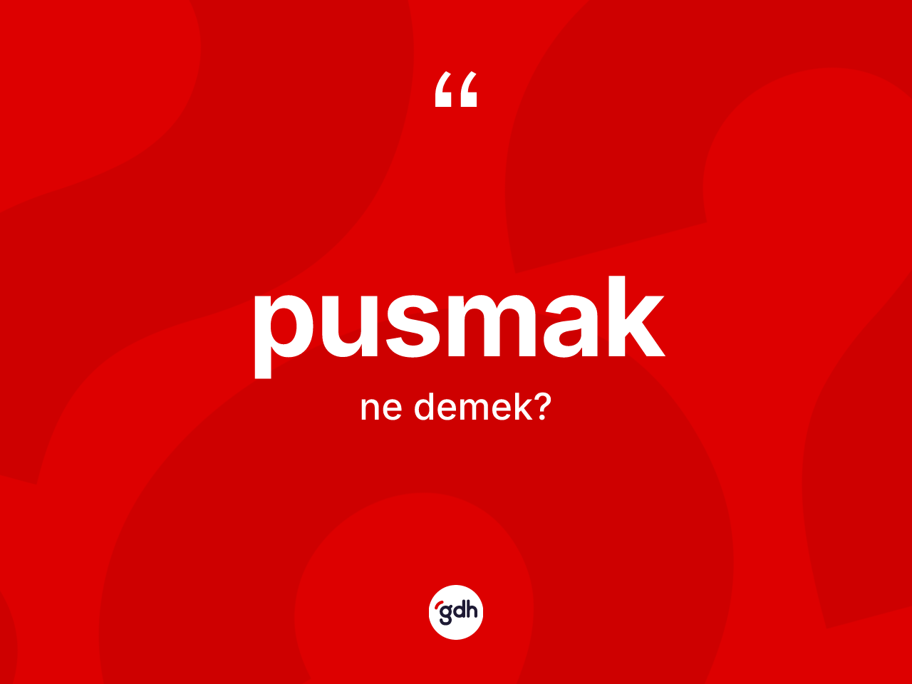 Pusmak kelimesi ne demek? Pusmakın halk arasındaki kullanımı nasıldır?