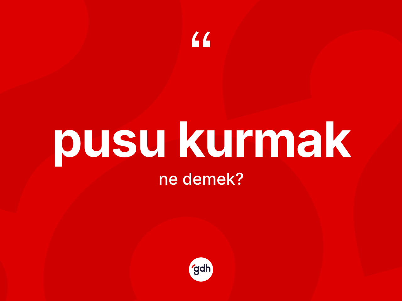 Pusu kurmak ifadesinin kısaca tanımı nedir? Pusu kurmak sözü nerede kullanılır?