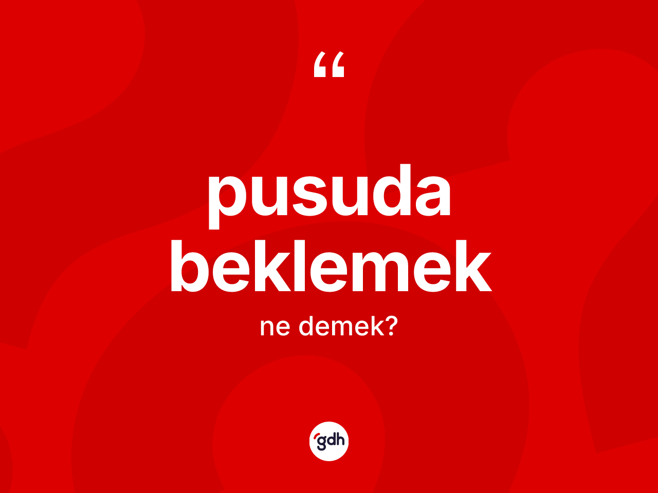 Pusuda beklemek ifadesinin anlamı nedir? Pusuda beklemek sözü nerede kullanılır?