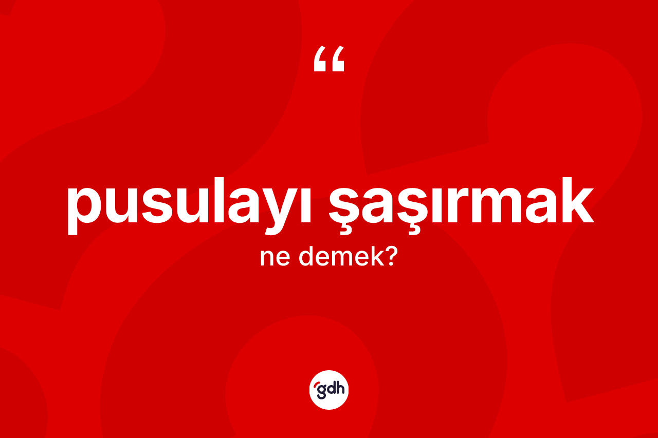 Pusulayı şaşırmak ne demektir? Pusulayı şaşırmak ifadesi nerede kullanılır?