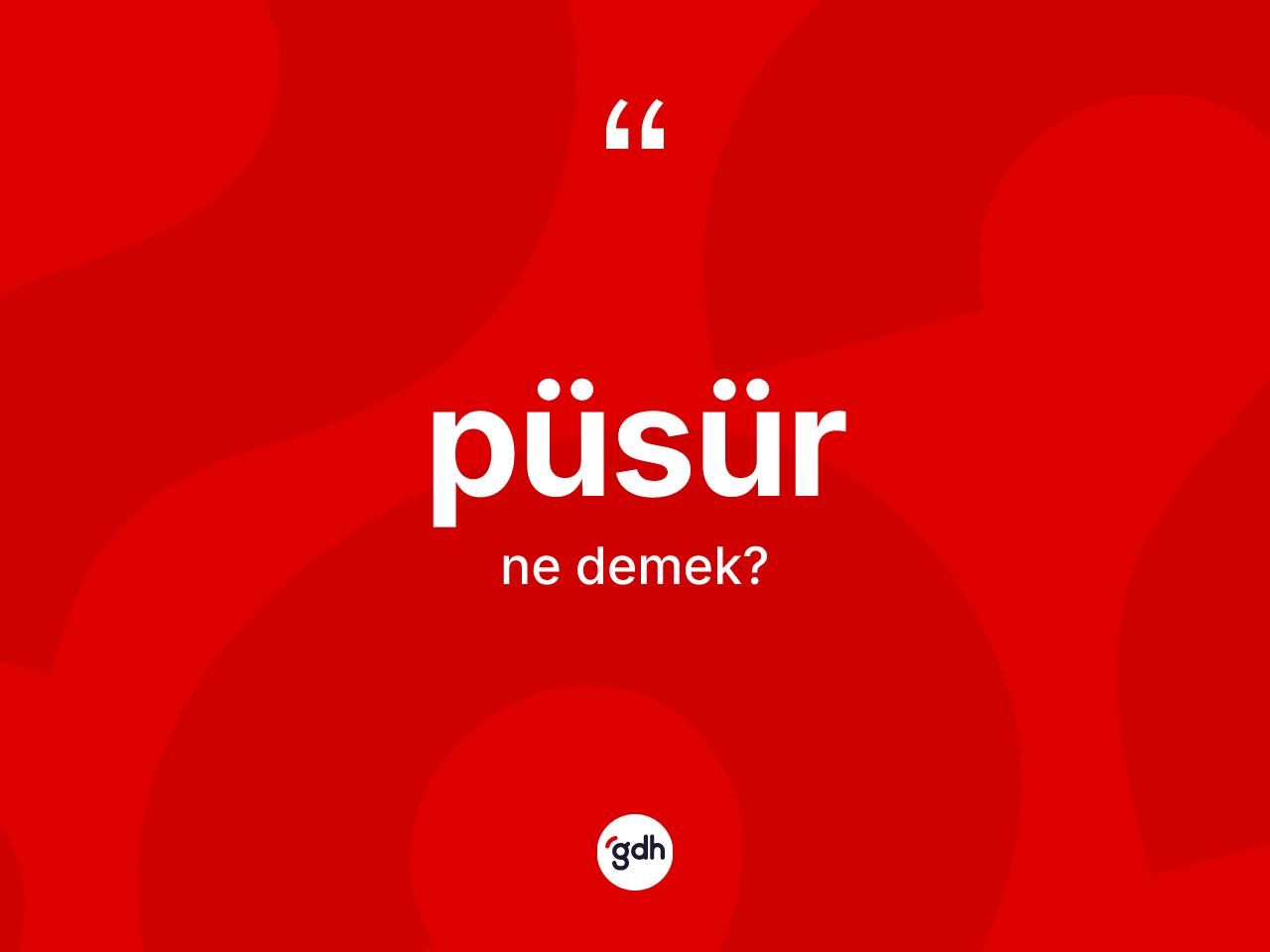 Püsür kelimesinin tanımı nedir? Püsürün halk arasındaki kullanımı nasıldır?
