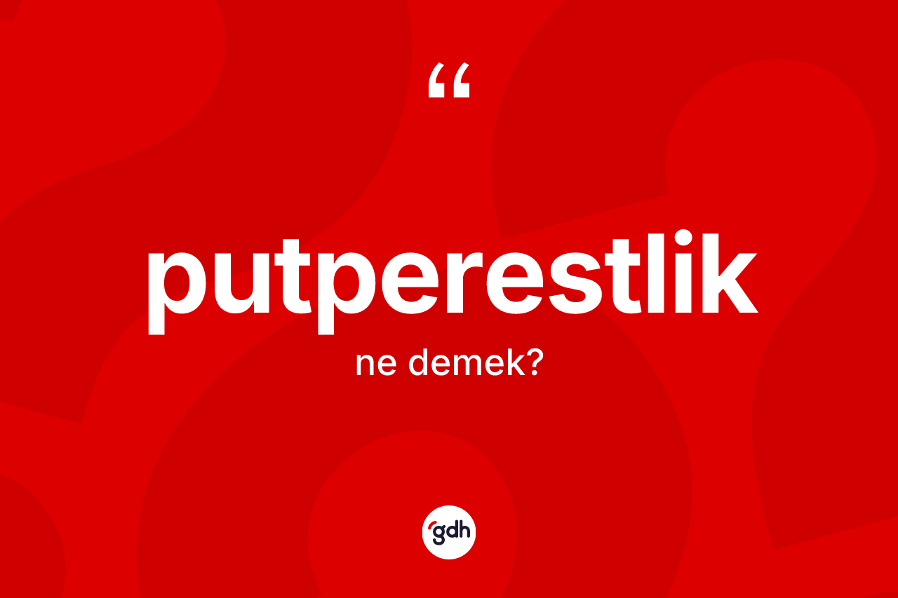Putperestlik kelimesinin anlamı nedir? Putperestliğin TDK'ya göre anlamı nedir?