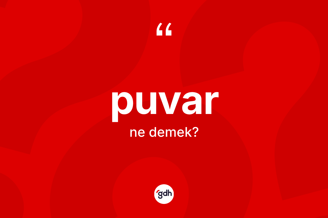 Puvar kelimesi nedir? Puvar kelimesinin kaç farklı anlamı var?