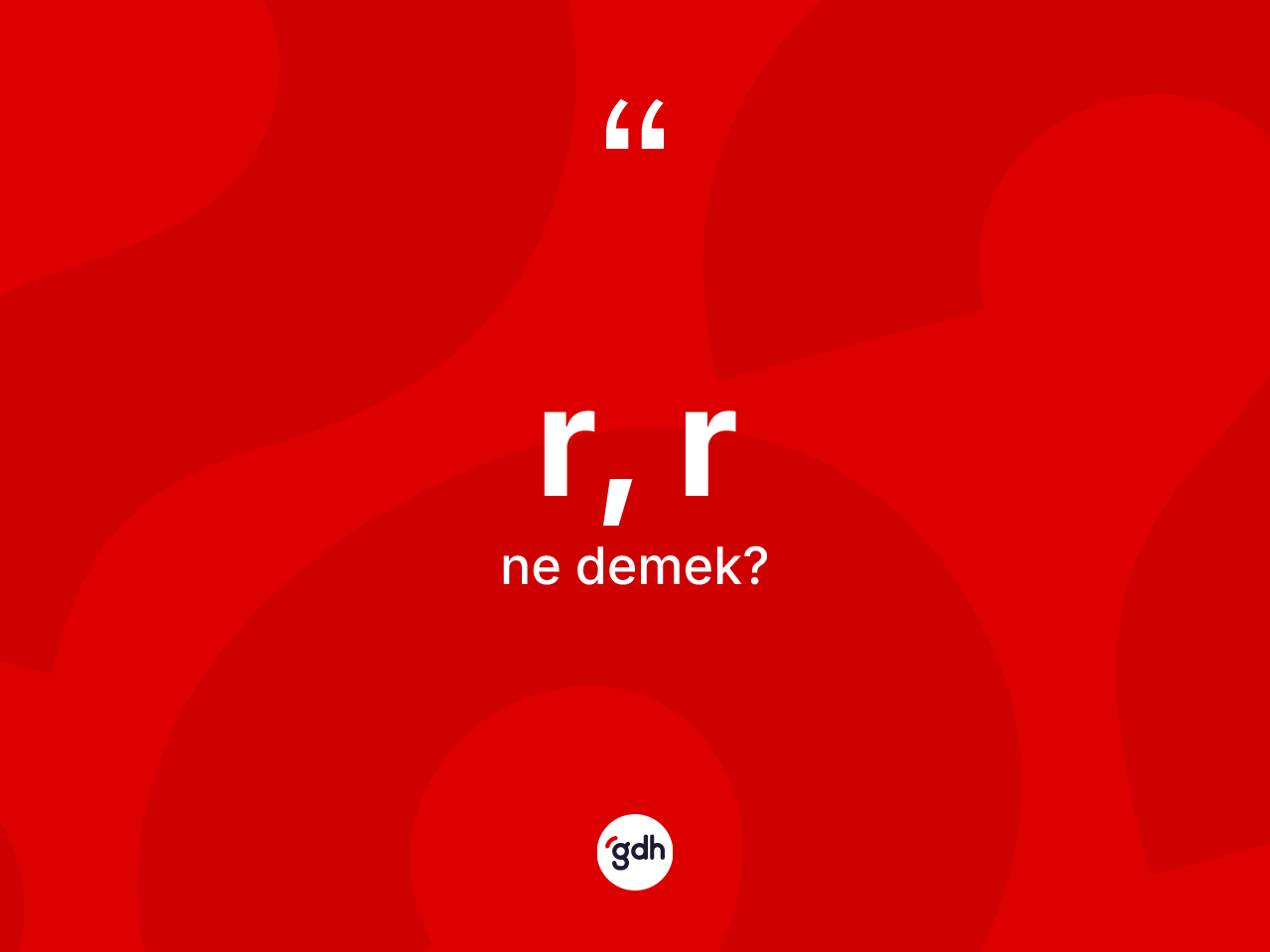 R, R ne demek? R, R kelimesinin TDK anlamı nedir?