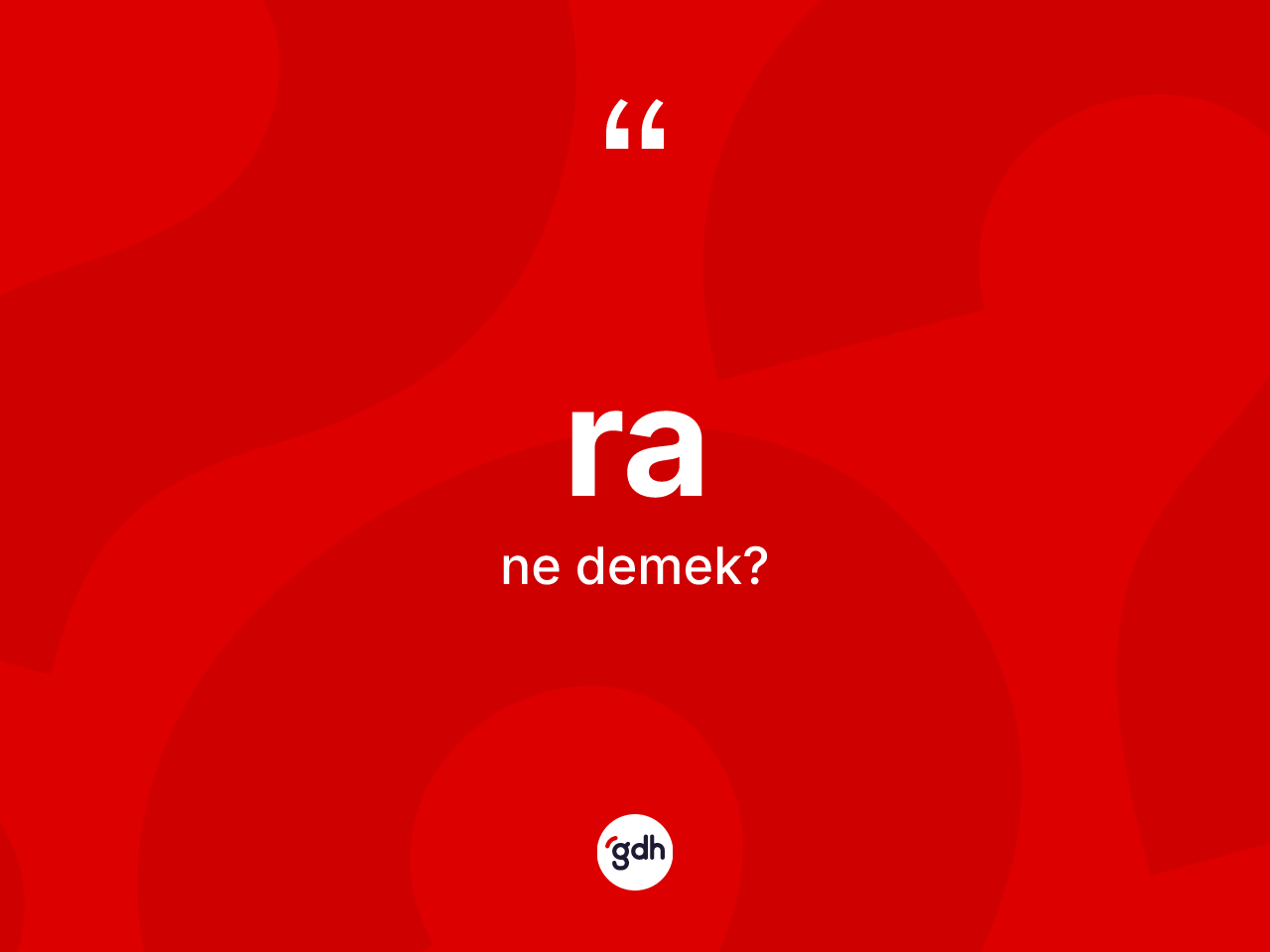 Ra kelimesi ne anlama gelir? Ranın halk arasındaki kullanımı nasıldır?