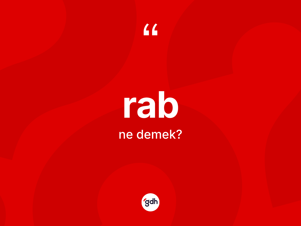 Rab kelimesinin anlamı nedir? Rab'ın halk arasındaki kullanımı nasıldır?