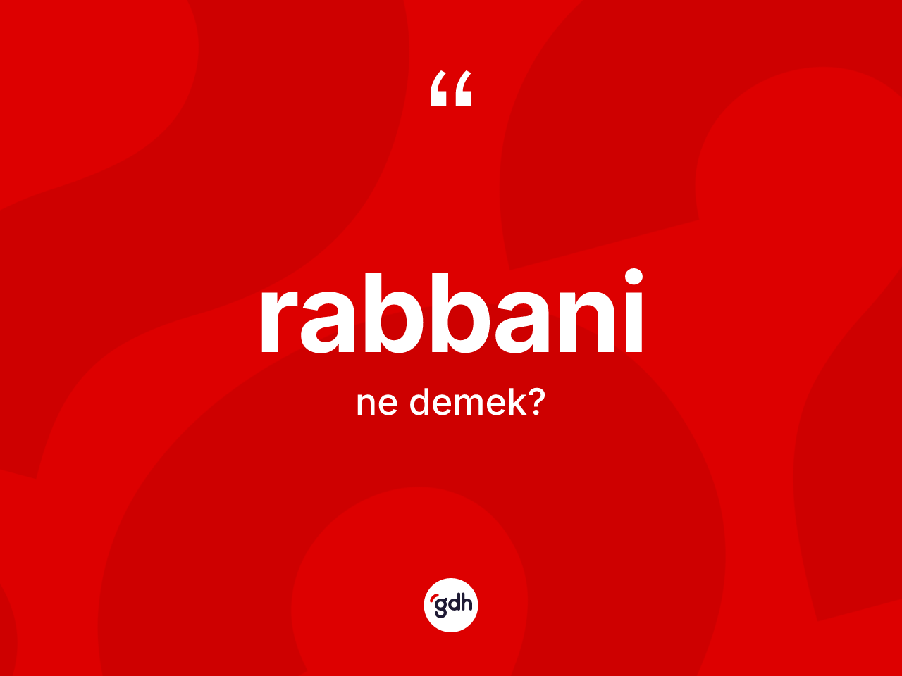 Rabbani kelimesinin sözlükteki tanımı nedir? Rabbaninin TDK'ya göre anlamı nedir?