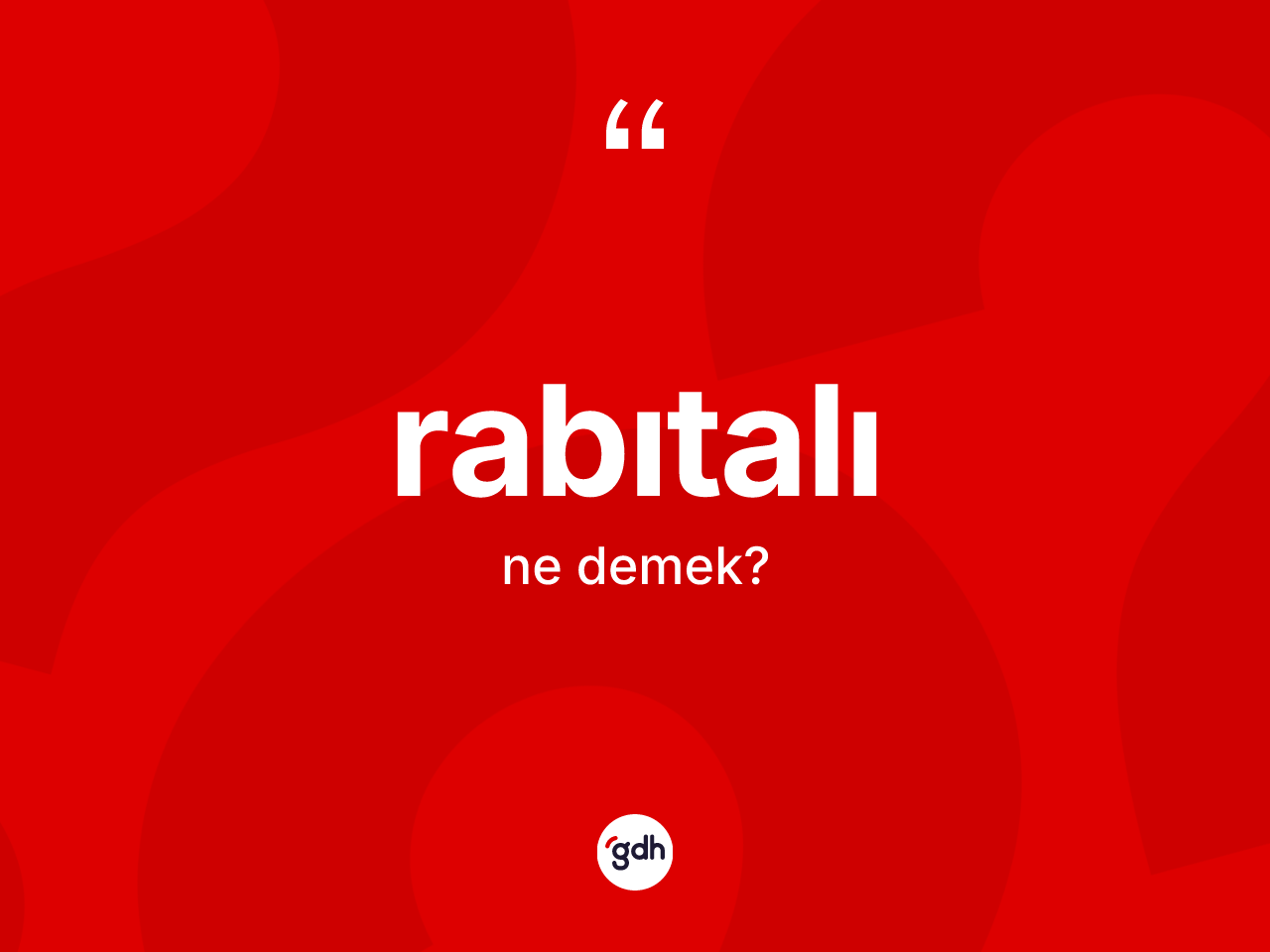 Rabıtalı kelimesinin sözlükteki tanımı nedir? Rabıtalının TDK'ya göre anlamı nedir?