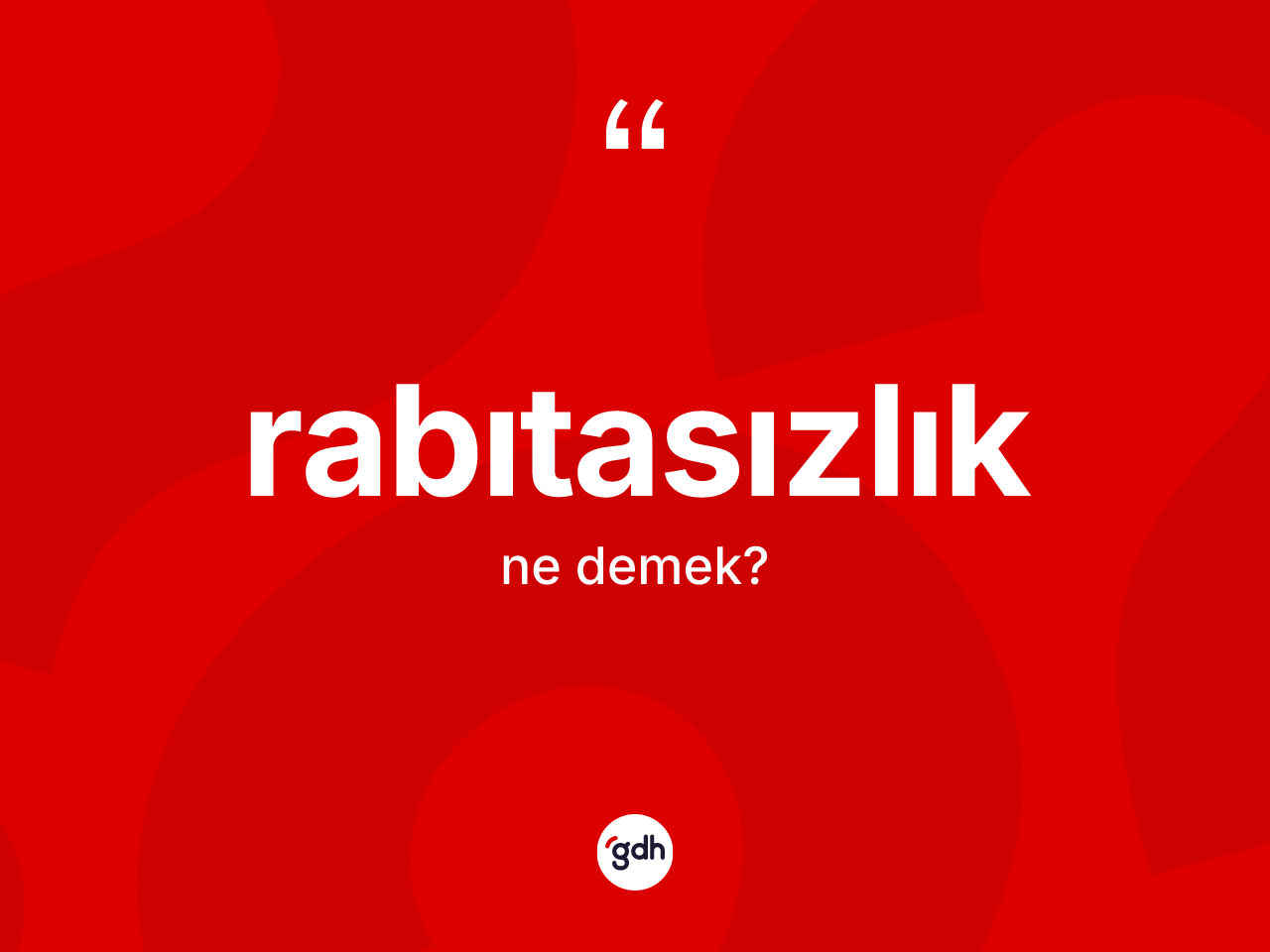 Rabıtasızlık kelimesinin sözlükteki tanımı nedir? Rabıtasızlık kelimesinin TDK'ya göre açıklaması nedir?