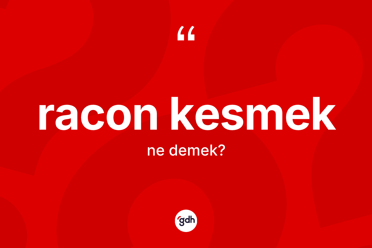 Racon kesmek ne demektir? Racon kesmek sözü hangi durumlarda kullanılır?