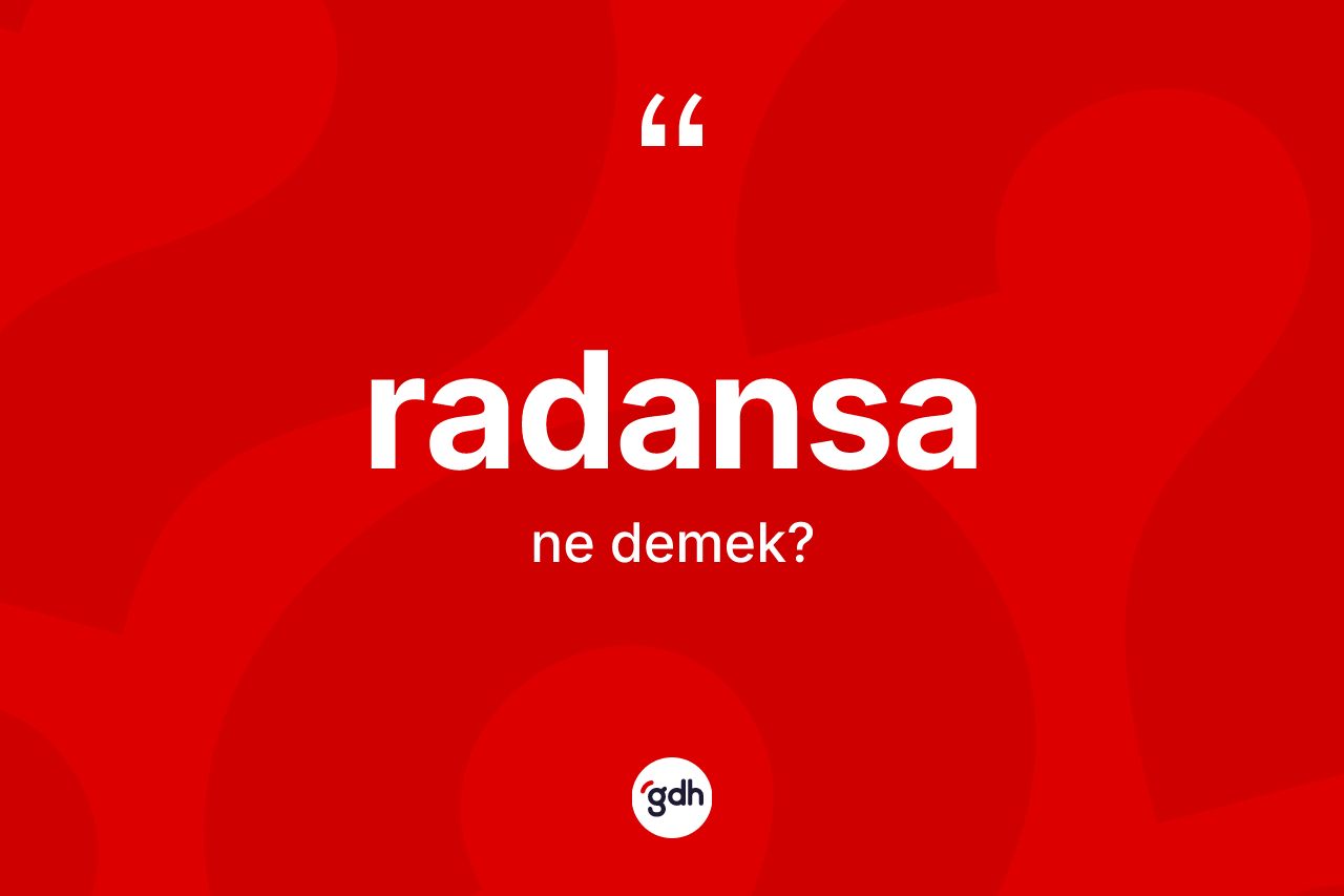Radansa kelimesi ne anlama gelir? Radansanın kısaca tanımı nedir?