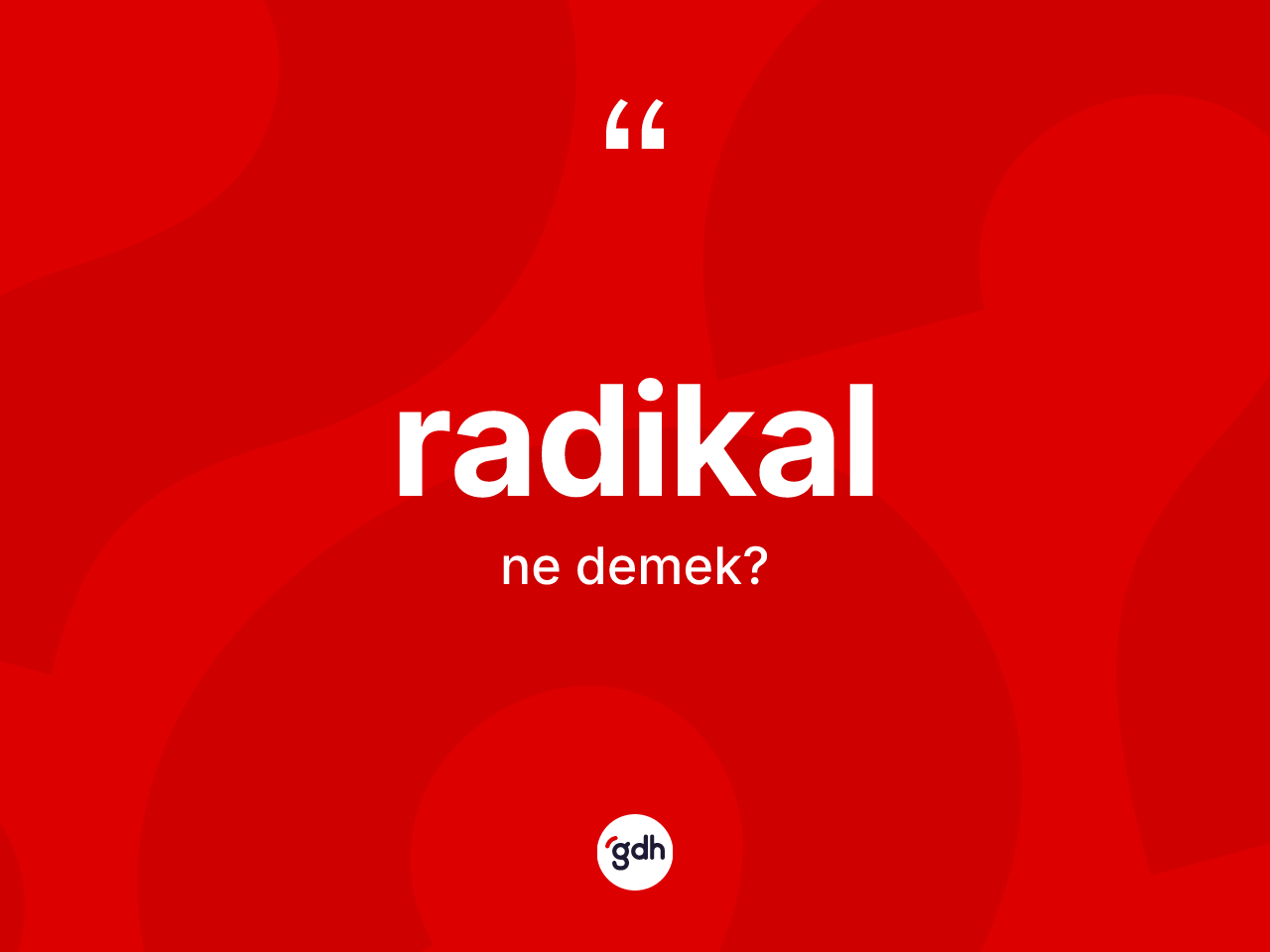 Radikal ne anlama gelir? Radikalın TDK'ya göre anlamı nedir?