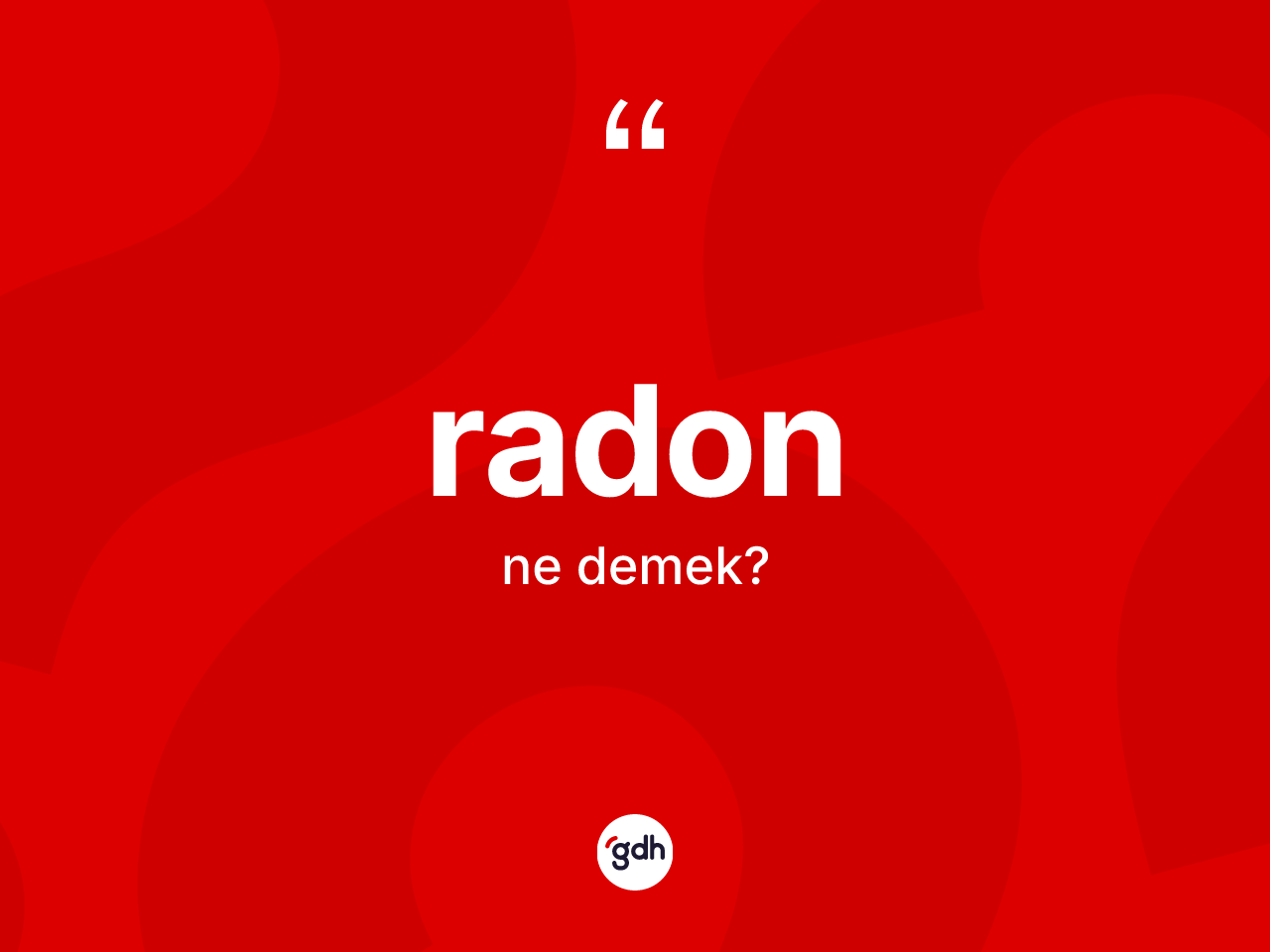 Radon kelimesinin anlamı nedir? Radonun TDK'ya göre anlamı nedir?