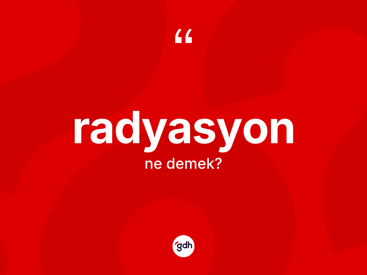 Radyasyon ne anlama gelir? Radyasyonun TDK'ya göre anlamı nedir?