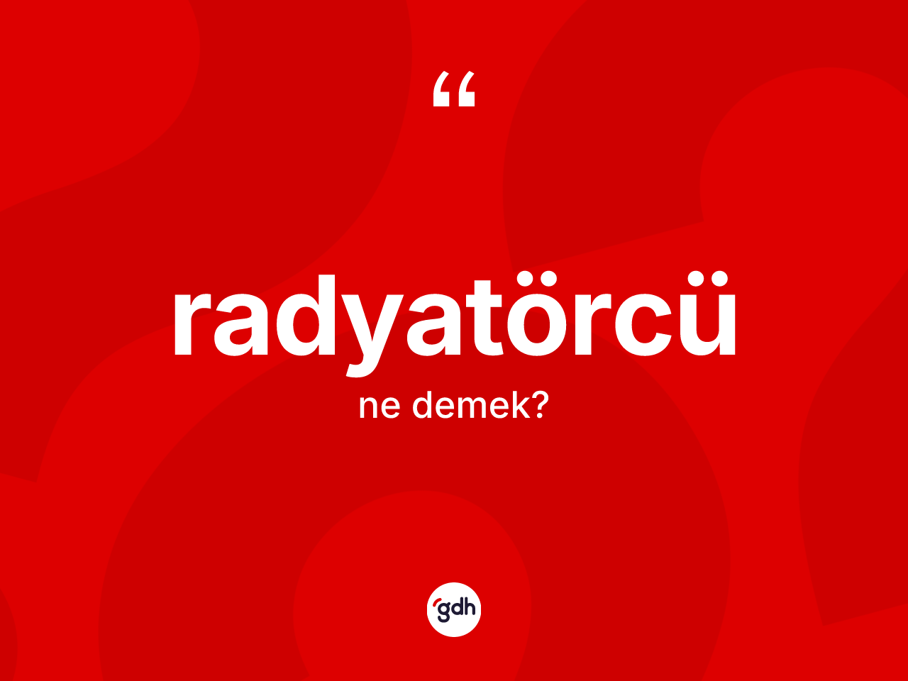 Radyatörcü kelimesinin anlamı nedir? Radyatörcü kelimesinin kaç farklı anlamı var?