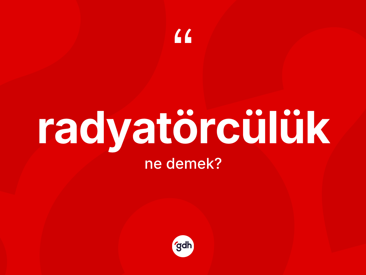 Radyatörcülük kelimesi nedir? Radyatörcülüğün sözlükteki anlamı nedir?