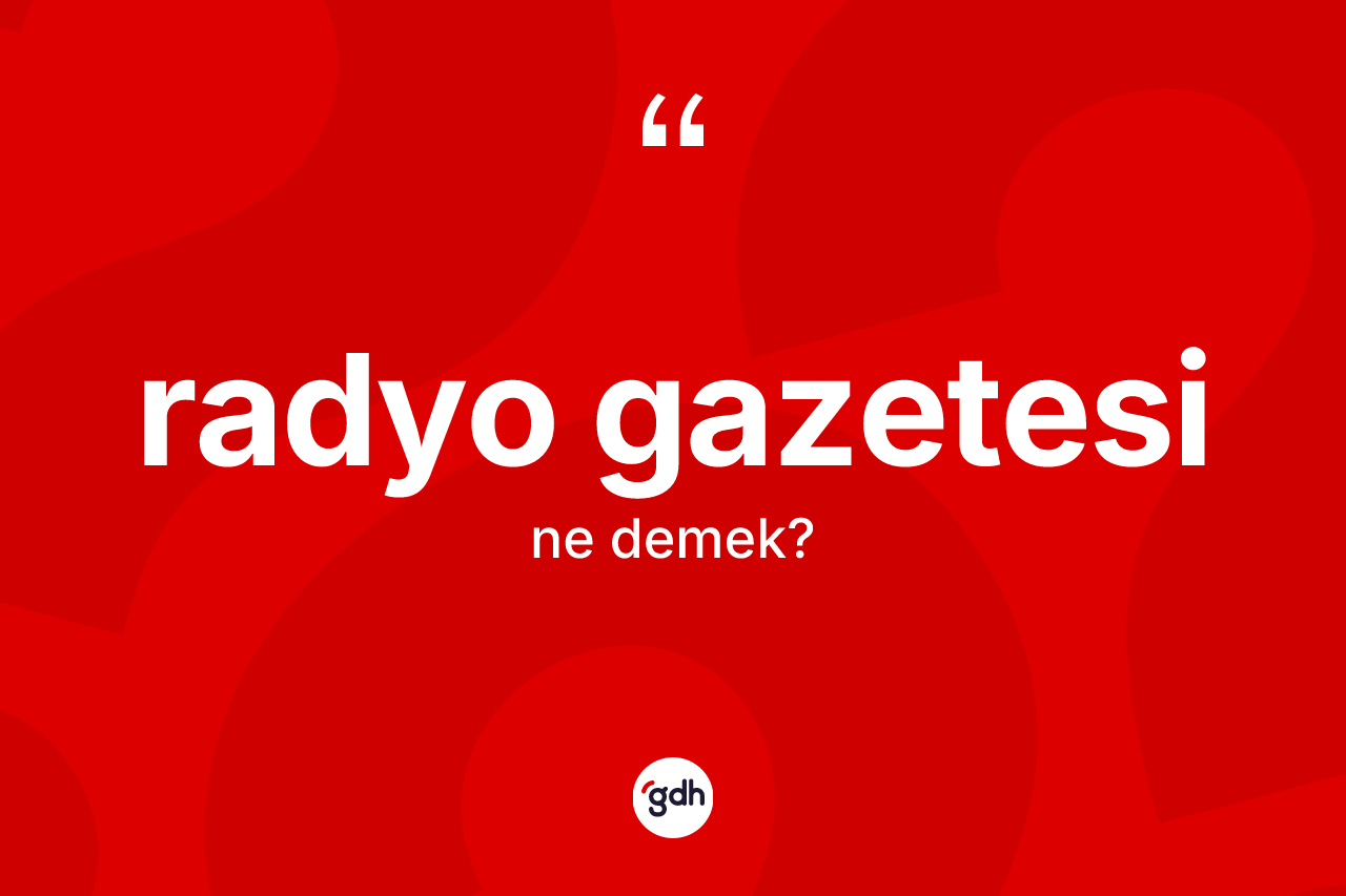 Radyo gazetesi nedir? Radyo gazetesinin halk arasındaki kullanımı nasıldır?