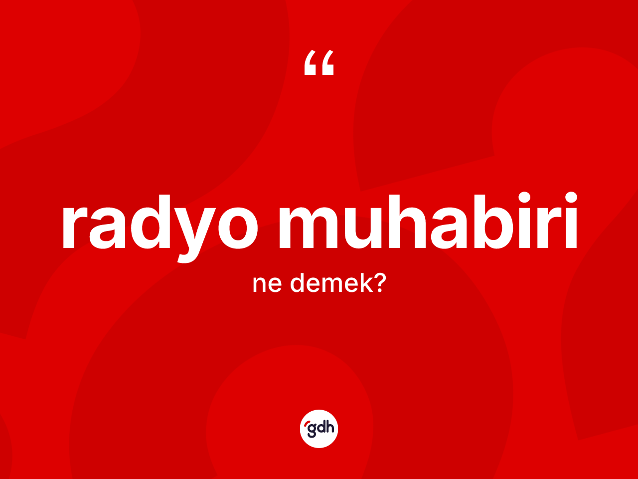 Radyo muhabiri kelimesinin tanımı nedir? Radyo muhabirinin TDK'ya göre anlamı nedir?