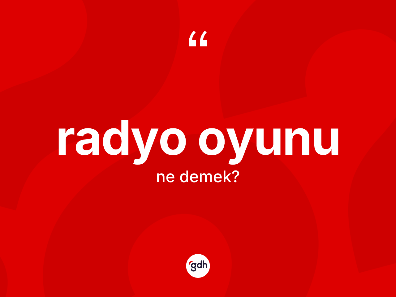 Radyo oyunu kelimesinin tanımı nedir? Radyo oyununun TDK'ya göre anlamı nedir?