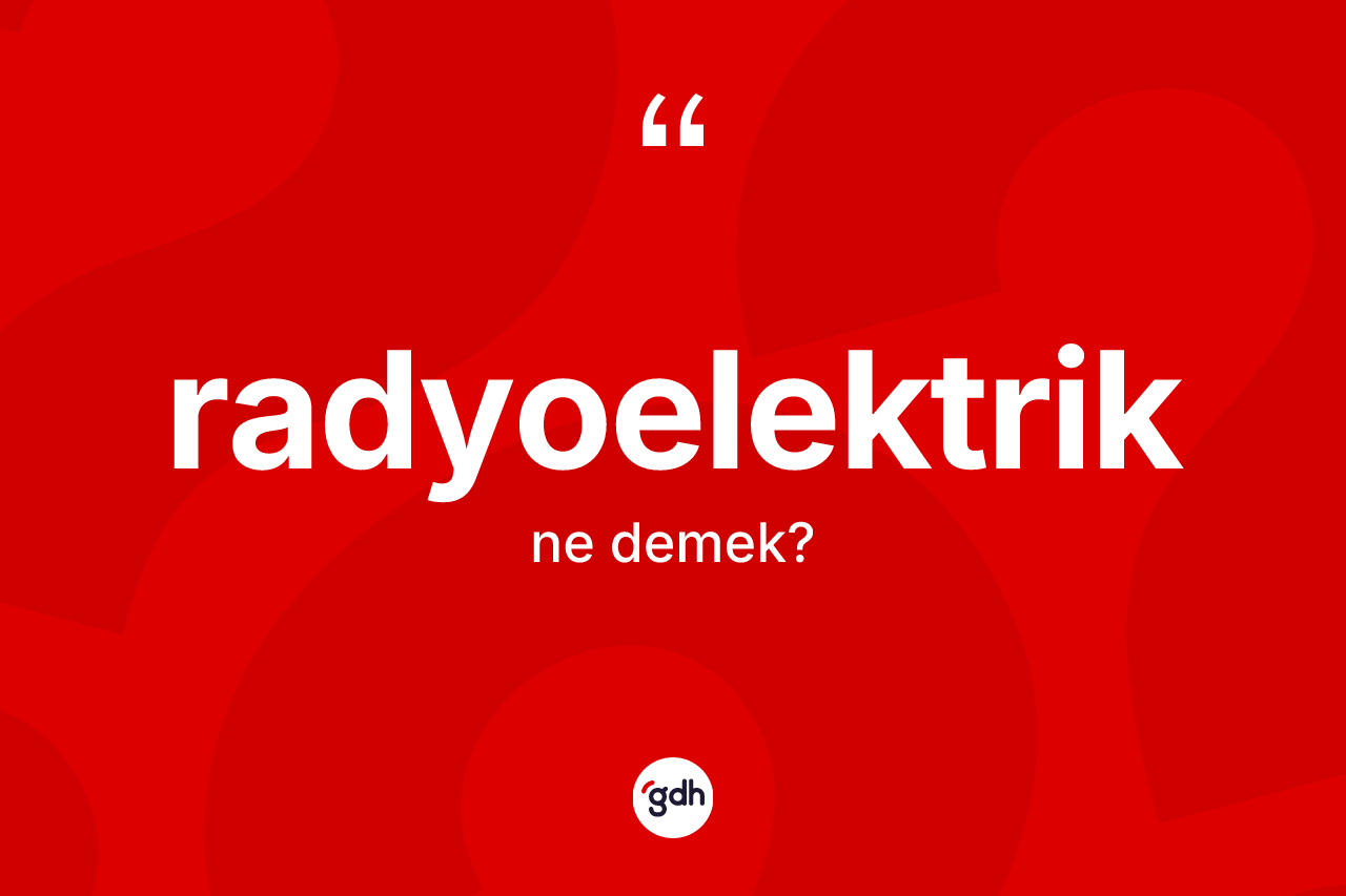 Radyoelektrik kelimesi ne demek?