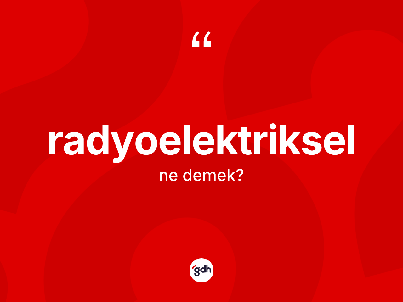Radyoelektriksel kelimesinin anlamı nedir? Radyoelektrikselin kısaca tanımı nedir?