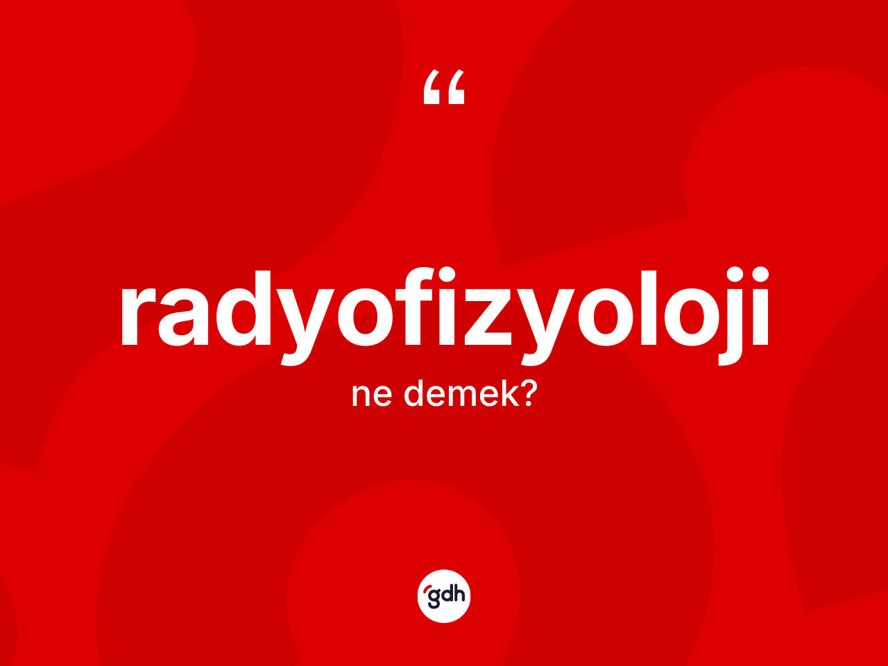 Radyofizyoloji kelimesinin anlamı nedir? Radyofizyoloji kelimesinin TDK anlamı nedir?