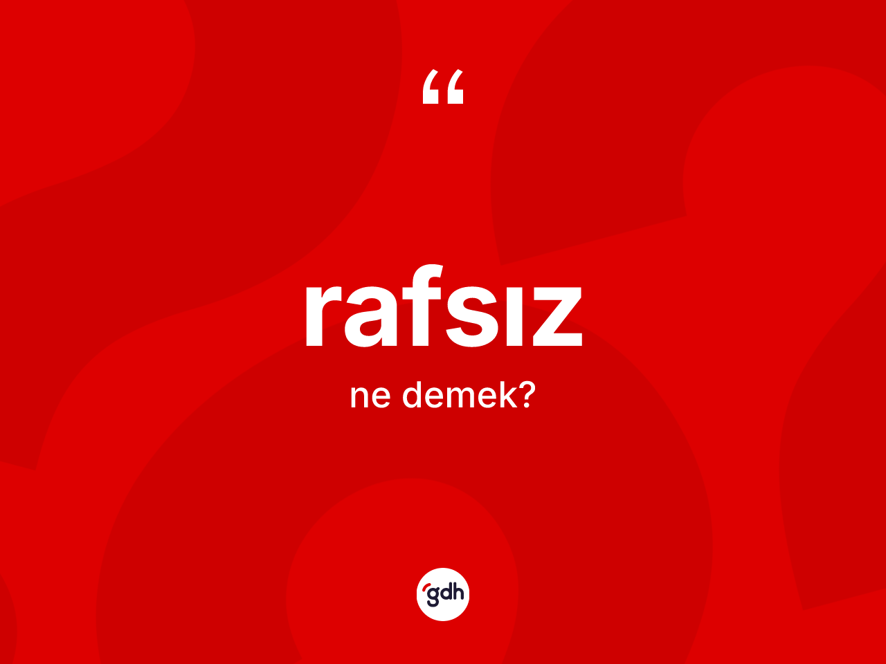 Rafsız ne demek? Rafsızın TDK'ya göre anlamı nedir?